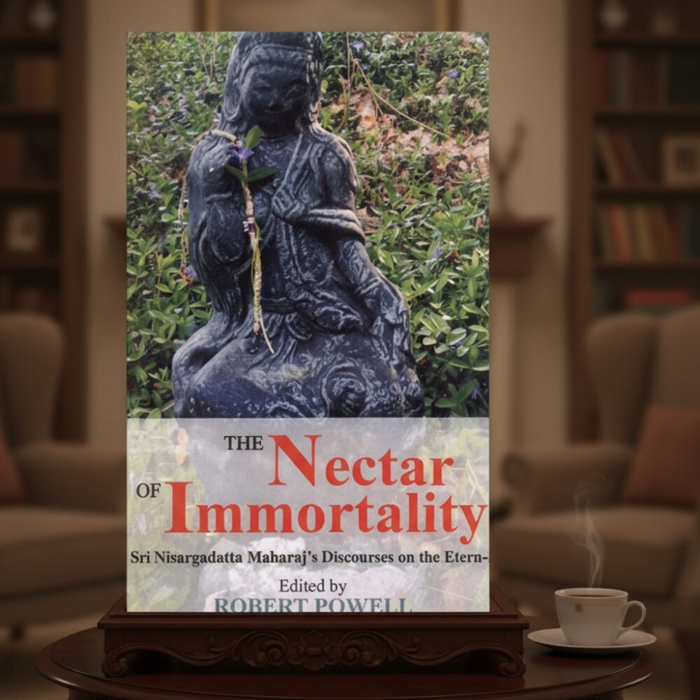 The Nectar of Immortality: Sri Nisargadatta Maharaja's Discourses on the Eternal (paperback)